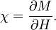 \chi = \frac{\partial M}{\partial H}.