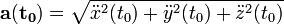 \mathbf{a(t_0)} = \sqrt{\ddot{x}^2(t_0)+\ddot{y}^2(t_0)+\ddot{z}^2(t_0)}