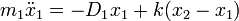 m_1 \ddot{x}_1 = -D_1 x_1 + k( x_2 - x_1 )