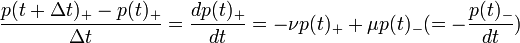 \dfrac{p(t+\Delta t)_{+}-p(t)_{+}}{\Delta t}=\dfrac{d p(t)_{+}}{dt}=-\nu p(t)_{+}+\mu p(t)_{-}(=-\dfrac{p(t)_{-}}{dt})