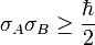 \sigma_A\sigma_B \ge \frac{\hbar}{2} 