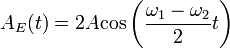 A_E(t) = 2A \operatorname{cos} \left( \frac{\omega_1 - \omega_2}{2}t\right)\,