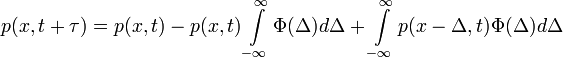 p(x,t+\tau) = p(x,t) - p(x,t)\int\limits_{-\infty}^\infty \Phi(\Delta)d\Delta + \int\limits_{-\infty}^\infty p(x-\Delta,t)\Phi(\Delta)d\Delta