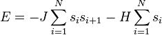 E = -J \sum_{i=1}^N s_i s_{i+1} - H \sum_{i=1}^N s_i\,