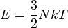 E = \frac{3}{2}NkT\,