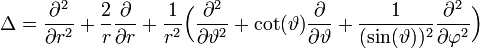  \Delta = \frac{\partial^{2} }{\partial r^{2}} + \frac{2}{r} \frac{\partial}{\partial r} + \frac{1}{r^{2}} \Bigl( \frac{\partial^{2}}{\partial \vartheta^{2}} + \cot(\vartheta) \frac{\partial }{\partial \vartheta} + \frac{1}{(\sin(\vartheta))^{2}} \frac{\partial^{2}}{\partial \varphi^{2}}    \Bigr)  