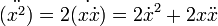 \ddot{(x^2)} = 2 \dot{(x\dot{x})} = 2 \dot{x}^2 + 2x\ddot{x}