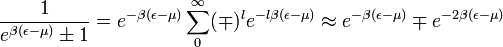 \frac{1}{e^{\beta (\epsilon - \mu)} \pm 1} = e^{-\beta (\epsilon - \mu)} \sum\limits_{0}^{\infty} (\mp)^l e^{-l \beta (\epsilon - \mu)} \approx e^{-\beta (\epsilon - \mu)} \mp e^{-2\beta (\epsilon - \mu)} 