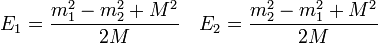 
E_1 = \frac{m_1^2 - m_2^2 + M^2}{2 M} \quad
E_2 = \frac{m_2^2 - m_1^2 + M^2}{2 M} 