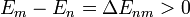 E_{m}-E_n = \Delta E_{n m} > 0