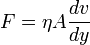 F=\eta A\frac{dv}{dy}