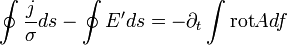 \oint \frac{j}{\sigma} ds  - \oint E^{\prime} ds = -\partial_t \int  \operatorname{rot} A df