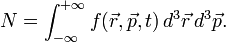 N = \int_{-\infty}^{+\infty} f(\vec{r}, \vec{p}, t) \, d^3 \vec{r} \, d^3 \vec{p}.