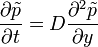 \frac{\partial\tilde{p}}{\partial t}=D\frac{\partial^{2}\tilde{p}}{\partial y}