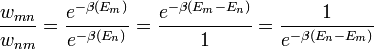 \frac{w_{m n}}{w_{n m}} = \frac{e^{-\beta (E_{m})}}{e^{-\beta (E_{n})}} = \frac{e^{-\beta (E_{m}-E_n)}}{1} = \frac{1}{e^{-\beta (E_n-E_{m})}}