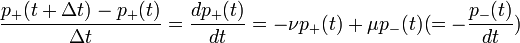 \dfrac{p_{+}(t+\Delta t)-p_{+}(t)}{\Delta t}=\dfrac{d p_{+}(t)}{dt}=-\nu p_{+}(t)+\mu p_{-}(t)(=-\dfrac{p_{-}(t)}{dt})