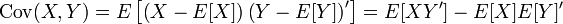 \mathrm{Cov}(X,Y) = E\left[ \left( X - E[X] \right) \left( Y - E[Y] \right)' \right] = E[XY'] - E[X]E[Y]'