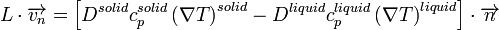 L \cdot \overrightarrow{v_n} = \left[ D^{solid}c_p^{solid} \left( \nabla T\right)^{solid} - D^{liquid}c_p^{liquid} \left( \nabla T \right)^{liquid} \right] \cdot \overrightarrow{n}