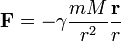 \mathbf{F} = - \gamma \frac{mM}{r^2} \frac{ \mathbf{r}}{r}