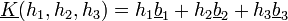 \underline{K}(h_{1},h_{2},h_{3})=h_{1}\underline{b}_{1}+h_{2}\underline{b}_{2}+h_{3}\underline{b}_{3}