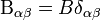 \mathrm{B}_{\alpha\beta} = B\delta_{\alpha\beta}