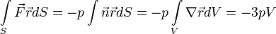 \int\limits_{S} \vec{F} \vec{r} dS = - p \int \vec{n} \vec{r} dS = -p \int\limits_{V} \nabla \vec{r} dV = -3pV