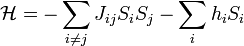 \mathcal{H} = -\sum_{i\ne j} J_{ij}S_i S_j - \sum_{i}h_iS_i