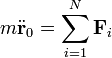 m\ddot{\mathbf{r}}_0 = \sum_{i=1}^N \mathbf{F}_i