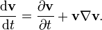 \frac{\text{d}\mathbf{v}}{\text{d}t} = \frac{\partial\mathbf{v}}{\partial t} + \textbf{v} \nabla \textbf{v}.