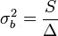 \sigma_b^2 = \frac{S}{\Delta}