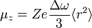 \mu_z = Z e \frac{\Delta \omega}{3}\langle r^2\rangle