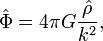 \hat{\Phi}=4\pi G\frac{\hat{\rho}}{k^2},