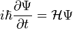 i \hbar \frac{\partial \Psi}{\partial t} = \mathcal{H} \Psi 