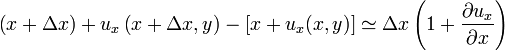\left(x+\Delta x\right)+u_{x}\left(x+\Delta x,y\right)-\left[x+u_{x}(x,y)\right]\simeq\Delta x\left(1+\frac{\partial u_{x}}{\partial x}\right)
