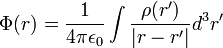 \Phi(r) = \frac{1}{4 \pi \epsilon_0} \int \frac{ \rho(r^{\prime}) }{ |r - r^{\prime}| } d^3r^{\prime}