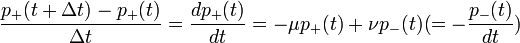 \dfrac{p_{+}(t+\Delta t)-p_{+}(t)}{\Delta t}=\dfrac{d p_{+}(t)}{dt}=-\mu p_{+}(t)+\nu p_{-}(t)(=-\dfrac{p_{-}(t)}{dt})