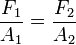 \frac{F_{1}}{A_{1}}=\frac{F_{2}}{A_{2}}