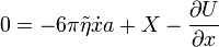 0=-6\pi\tilde{\eta}\dot{x}a+X-\frac{\partial U}{\partial x}