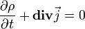 \frac{\partial \rho}{\partial t} + \mathbf{div} \vec{j}=0