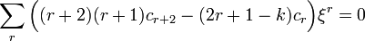  \sum_{r} \Bigl( (r+2)(r+1) c_{r+2} - (2r + 1-k) c_{r} \Bigr) \xi^{r} = 0 