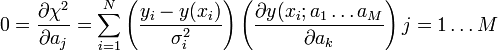 0 = \frac{\partial \chi^2}{\partial a_j} = \sum_{i=1}^N \left( \frac{y_i - y(x_i)}{\sigma_i^2} \right) \left( \frac{\partial y(x_i;a_1 \ldots a_M}{\partial a_k} \right) j = 1 \ldots M