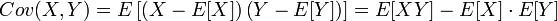 Cov(X,Y) = E \left[ \left( X - E[X] \right) \left( Y - E[Y] \right) \right] = E[XY] - E[X]\cdot E[Y]