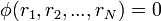 \phi( r_1, r_2, ..., r_N ) = 0\,