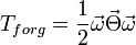 T_{forg}=\frac{1}{2}\vec{\omega}\vec{\Theta}\vec{\omega}