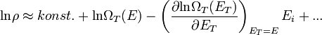  \operatorname{ln} \rho \approx konst. + \operatorname{ln} \Omega_T(E) - \left( \frac{\partial \operatorname{ln} \Omega_T(E_T)}{\partial E_T} \right)_{E_T=E} E_i + ...