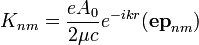 K_{nm}=\frac{eA_0}{2\mu c}e^{-ikr}(\mathbf{ep}_{nm})