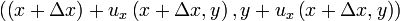 \left(\left(x+\Delta x\right)+u_{x}\left(x+\Delta x,y\right),y+u_{x}\left(x+\Delta x,y\right)\right)