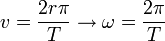 v = \frac{2r\pi}{T} \rightarrow \omega = \frac{2\pi}{T}