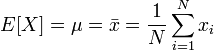 E[X] = \mu = \bar{x} = \frac{1}{N} \sum_{i=1}^N x_i