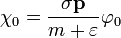  \chi_0 = \frac{\mathbf{\sigma p}}{m + \varepsilon} \varphi_0